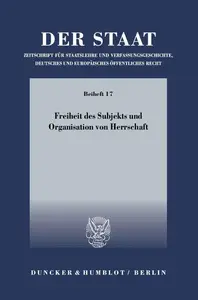 Freiheit des Subjekts und Organisation von Herrschaft Symposium zu Ehren von Ernst–Wolfgang Böckenförde anläßlich seines 75. G