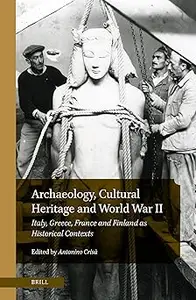 Archaeology, Cultural Heritage and World War II Italy, Greece, France and Finland as Historical Contexts