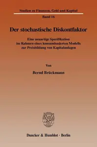 Der stochastische Diskontfaktor Eine neuartige Spezifikation im Rahmen eines konsumbasierten Modells zur Preisbildung von Kapi