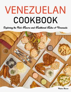 Venezuelan Cookbook Exploring the Rich Flavors and Traditional Tastes of Venezuela