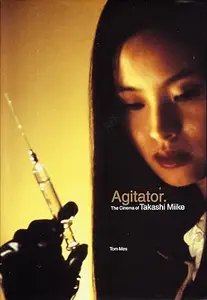 Agitator The Cinema of Takashi Miike