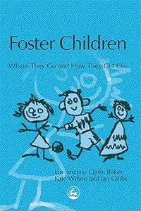 Foster Children Where They Go and How They Get On