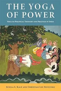 The Yoga of Power Yoga as Political Thought and Practice in India