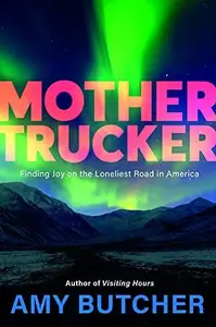 Mothertrucker Finding Joy on the Loneliest Road in America