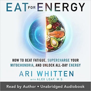 Eat for Energy: How to Beat Fatigue, Supercharge Your Mitochondria, and Unlock All-Day Energy [Au...
