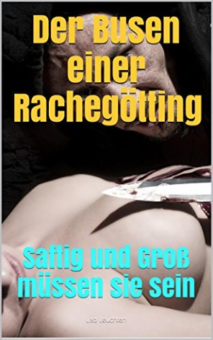 Leuchten, Lisa - Der Busen einer Racheg&ouml;tting: Saftig und Gro&szlig; m&uuml;ssen sie sein