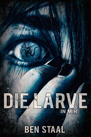 Cover: Staal, Ben - Die Larve in mir