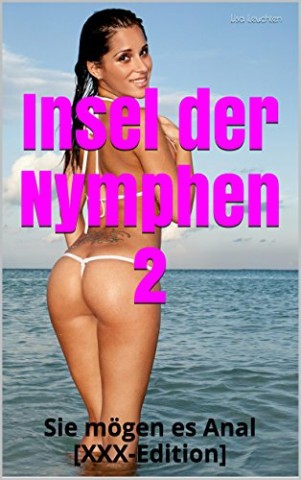 Cover: Leuchten, Lisa - Insel der Nymphen 2: Sie m&ouml;gen es anal [Xxx-Edition]