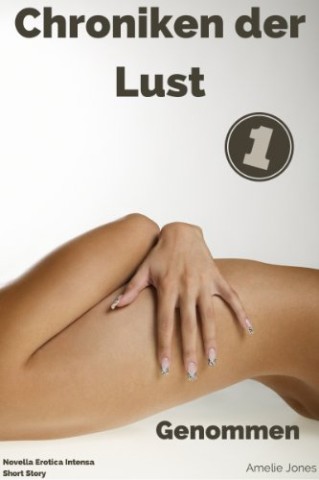 Jones, Amelie - Genommen (Chroniken der Lust 1)