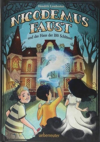 Cover: Hendrik Lambertus - Nicodemus Faust und das Haus der 100 Schl&uuml;ssel