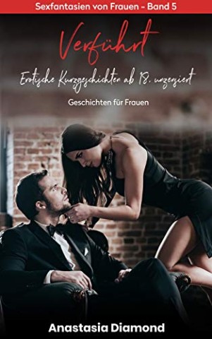 Cover: Diamond, Anastasia - Verf&uuml;hrt - Erotische Kurzgeschichten ab 18, unzensiert: Erotische Geschichten f&uuml;r Frauen , Sexfantasien von Frauen - Band 5