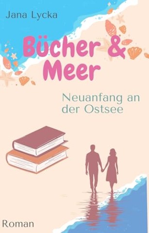 Cover: Jana Lycka - B&uuml;cher und Meer: Neuanfang an der Ostsee