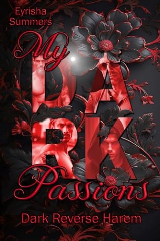 Cover: Eyrisha Summers - My Dark Passions: Dark Reverse Harem