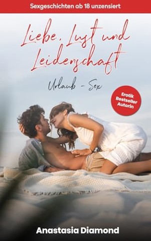Cover: Diamond, Anastasia - Liebe, Lust und Leidenschaft: Urlaub - Sex