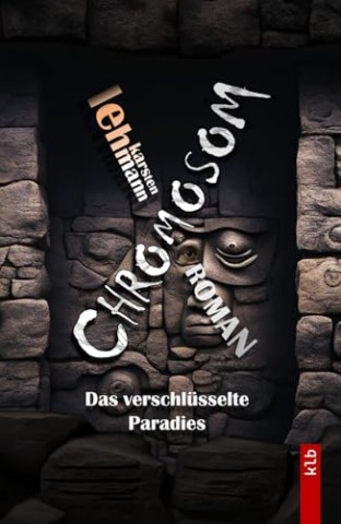 Cover: Karsten Lehmann - Chromosom: Das verschl&uuml;sselte Paradies