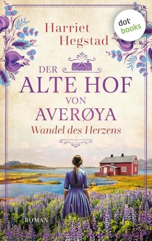 Cover: Hegstad, Harriet - Der alte Hof von Aver&oslash;ya &ndash; Wandel des Herzens