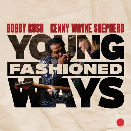 Kenny Wayne Shepherd & Bobby Rush  Young Fashioned Ways (2025)