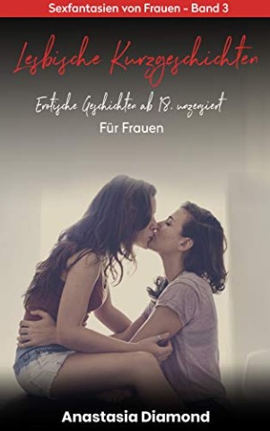 Diamond, Anastasia - Erotik ab 18 unzensiert: Erotische Kurzgeschichten f&uuml;r Frauen