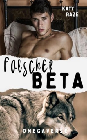 Cover: Katy Raze - Falscher Beta: Omegaverse Gay Romance