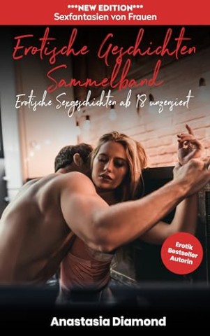 Diamond, Anastasia - Erotische Geschichten Sammelband: Erotische Sexgeschichten ab 18 unzensiert