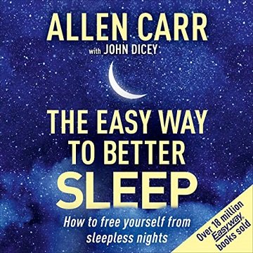 Allen Carr's Easy Way to Better Sleep: How to Free Yourself from Sleepless Nights [Audiobook]