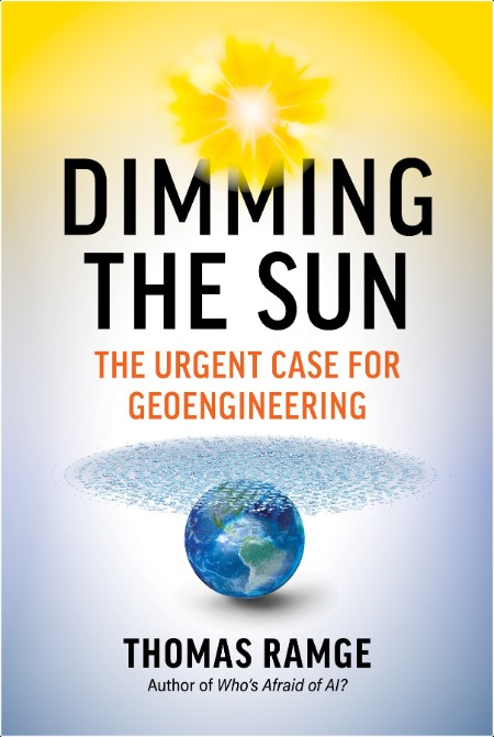 [math-science-tech] Dimming the Sun  The Urgent Case for Geoengineering by Thomas Ramge
