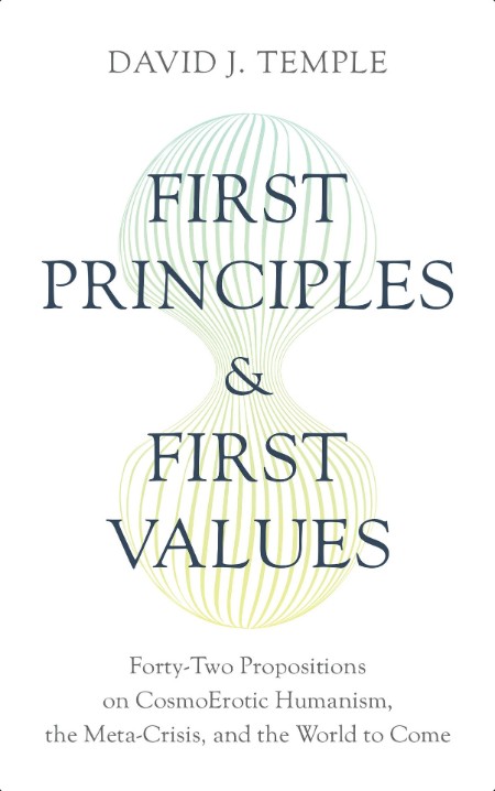 [philosophy] First Principles and First Values by David J  Temple