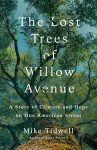 The Lost Trees of Willow Avenue A Story of Climate and Hope on One American Street