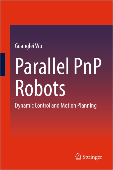 Wu G  Parallel PnP Robots  Dynamic Control and Motion Planning 2025