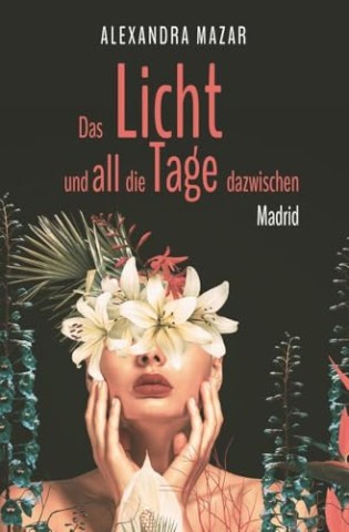 Cover: Alexandra Mazar - Das Licht und all die Tage dazwischen: Madrid