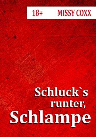 Cover: Coxx, Missy - Schlucks runter, Schlampe!: Gangbang in der Kfz-Werkstatt - Die s&uuml;&szlig;e Studentin bezahlt teuer mit ihrem K&ouml;rper (Short Stuff)