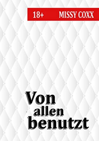 Coxx, Missy - Von allen benutzt: Freches It-Girl zur Hure umerzogen - In der gesamten Mannschaft rumgereicht (Hot Stuff)