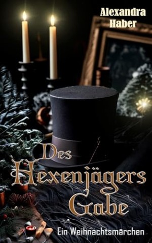 Cover: Alexandra Haber - Des Hexenj&auml;gers Gabe: Ein Weihnachtsm&auml;rchen