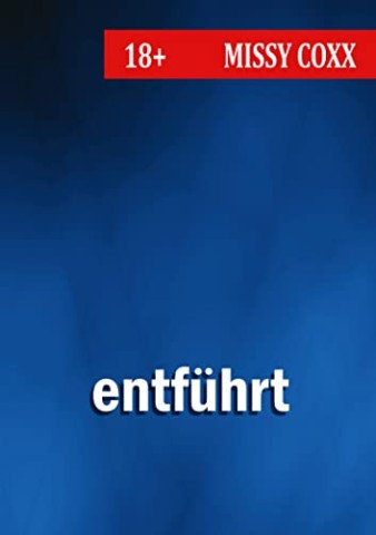 Coxx, Missy - Entf&uuml;hrt: Du geh&ouml;rst mir!