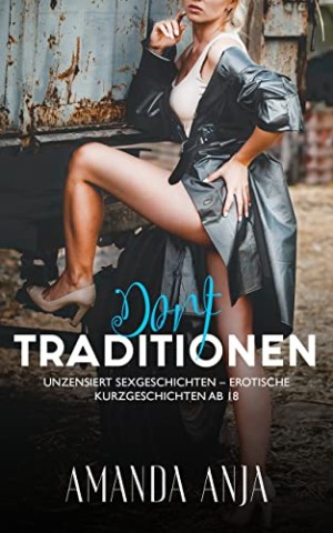 Cover: Anja, Amanda - Dorftraditionen &ndash; Tabu Familien &ndash; Erotische Sexgeschichten Ab 18 Unzensiert Kurzgeschichten: Erotiek Ab 18 Unzensiert, b&uuml;cher f&uuml;r Frauen und M&auml;nner