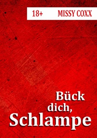 Coxx, Missy - B&uuml;ck dich, Schlampe!: Hurendienst f&uuml;r die Karriere - Vom Chef gnadenlos an jeden verliehen (Short Stuff)