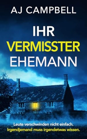 Cover: Aj Campbell - Ihr vermisster Ehemann: Ein fesselnder psychologischer Thriller mit einer m&ouml;rderischen Wendung (Spannende Thriller aus Gro&szlig;britannien)