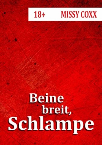 Cover: Coxx, Missy - Beine breit, Schlampe!: Auf der Studentenfete rumgereicht - Sie treibt es mit jedem und l&auml;sst sich dabei filmen (Short Stuff)