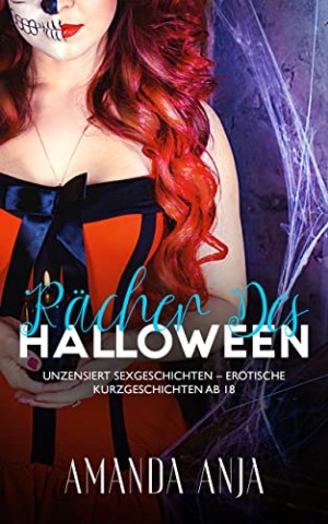 Cover: Anja, Amanda - R&auml;cher Des Halloween &ndash; Sexgeschichten ab 18 Unzensiert &ndash; Erotische Kurzgeschichten: Erotiek Ab 18 Unzensiert f&uuml;r Frauen und M&auml;nner (Erotik Sammelband Sex-Hart Deutsch)