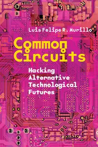 Common Circuits Hacking Alternative Technological Futures