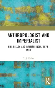 Anthropologist and Imperialist H.H. Risley and British India, 1873-1911