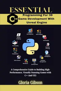 ESSENTIAL C++ PROGRAMMING FOR 3D GAME DEVELOPMENT WITH UNREAL ENGINE
