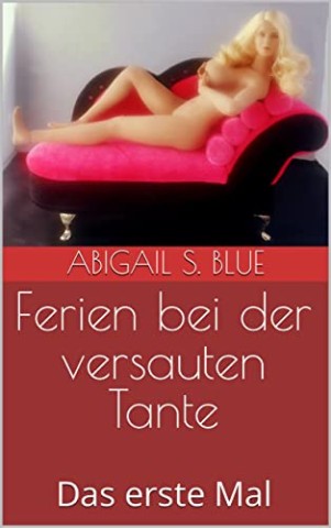Cover: Blue, Abigail S. - Ferien bei der versauten Tante: Das erste Mal