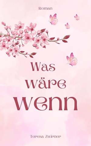 Cover: Teresa Zwirner - Was w&auml;re wenn: Roman