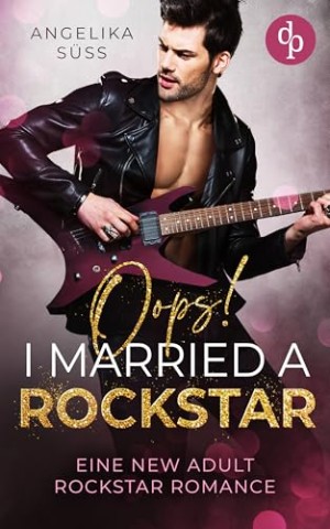 Cover: Angelika S&uuml;ss - Oops! I married a Rockstar: Eine New Adult Rockstar Romance (Soundtracks of Passion 1)