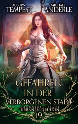 Cover: Auburn Tempest - Gefahren in der verborgenen Stadt (Chroniken einer urbanen Druidin 19)
