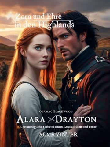 Cover: Alma Vinter - Zorn und Ehre in den Highlands: Eine unm&ouml;gliche Liebe in einem Land aus Blut und Feuer