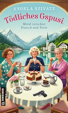 Cover: Angela Szivatz - T&ouml;dliches Gspusi: Mord zwischen Tratsch und Torte