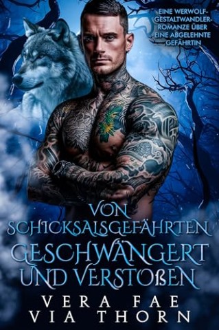 Cover: Vera Fae - Vom Schicksalsgef&auml;hrten geschw&auml;ngert und versto&szlig;en: Eine Werwolf-Gestaltwandler-Romanze &uuml;ber eine abgelehnte Gef&auml;hrtin