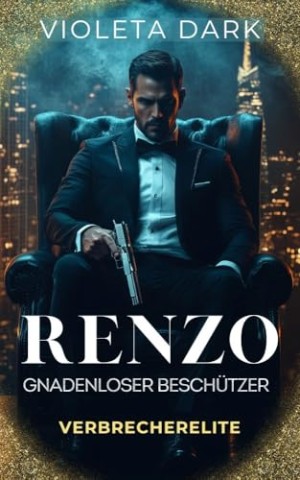 Cover: Violeta Dark - Renzo: Gnadenloser Besch&uuml;tzer: Mafia-Romanze